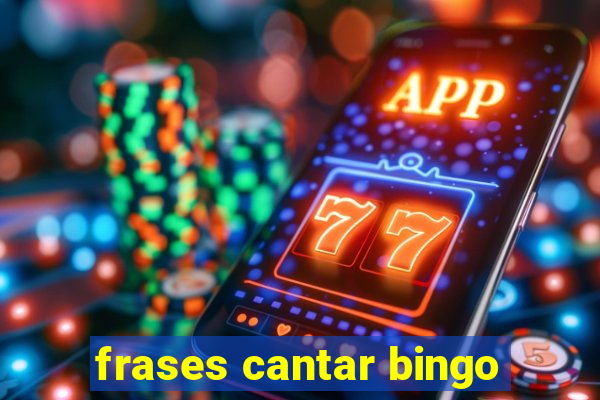 frases cantar bingo